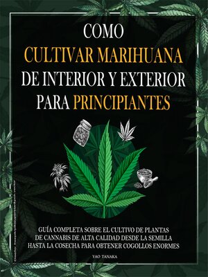 cover image of Como cultivar marihuana de interior y exterior para principiantes